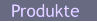 Produkte